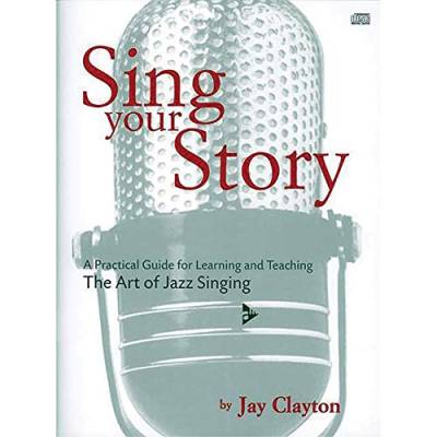 Sing Your Story: A Practical Guide for Learning and Teaching. The Art of Jazz Singing. Gesang. Lehrbuch. (Advance Music) von advance music
